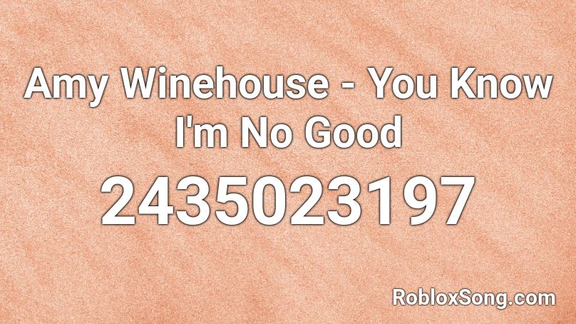 Amy Winehouse You Know I M No Good Roblox Id Roblox Music Codes - roblox amy winehouse song id