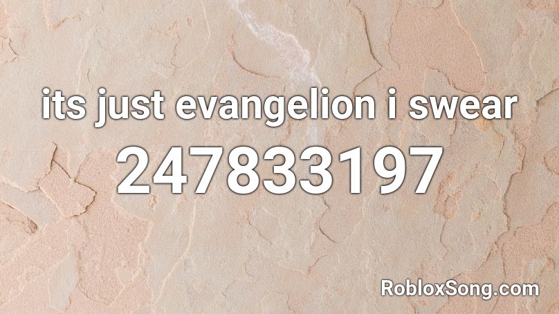 Its Just Evangelion I Swear Roblox Id Roblox Music Codes - roblox music swearing