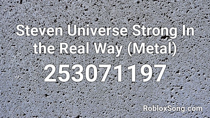Steven Universe Strong In the Real Way (Metal) Roblox ID