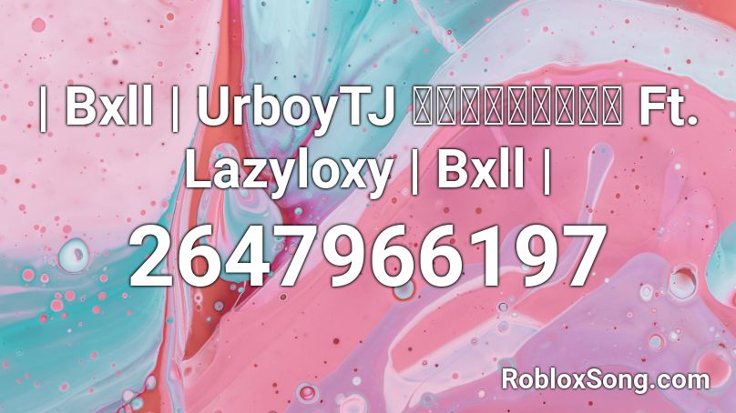 | Bxll | UrboyTJ แบกไม่ไหว Ft. Lazyloxy | Bxll | Roblox ID