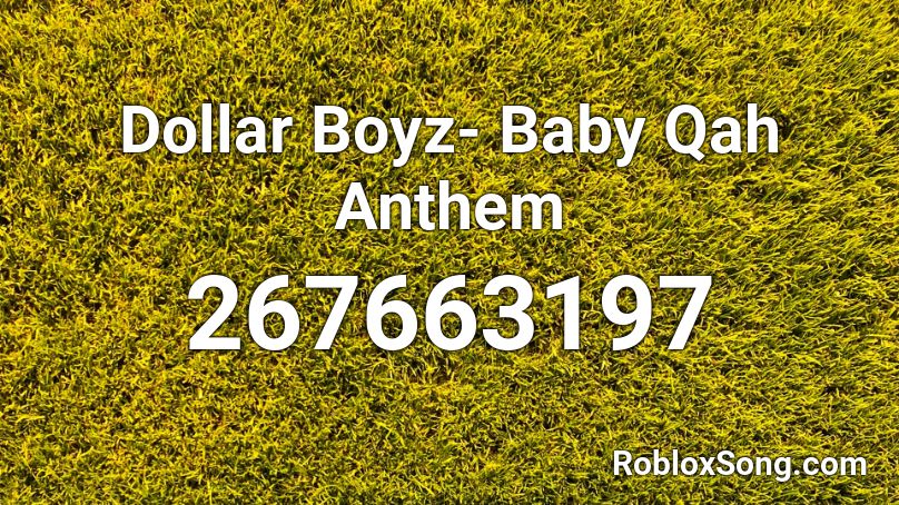 Dollar Boyz- Baby Qah Anthem Roblox ID