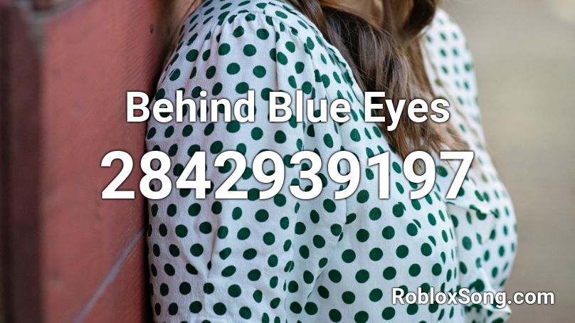 Behind Blue Eyes Roblox ID