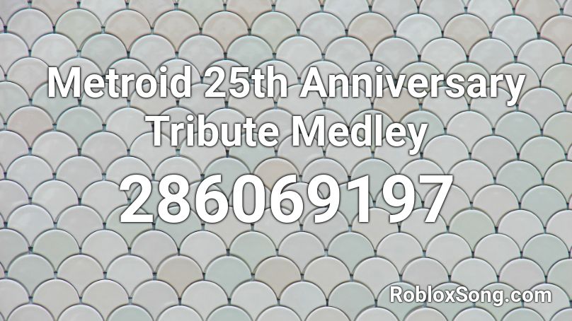 Metroid 25th Anniversary Tribute Medley Roblox Id Roblox Music Codes - 25th id roblox