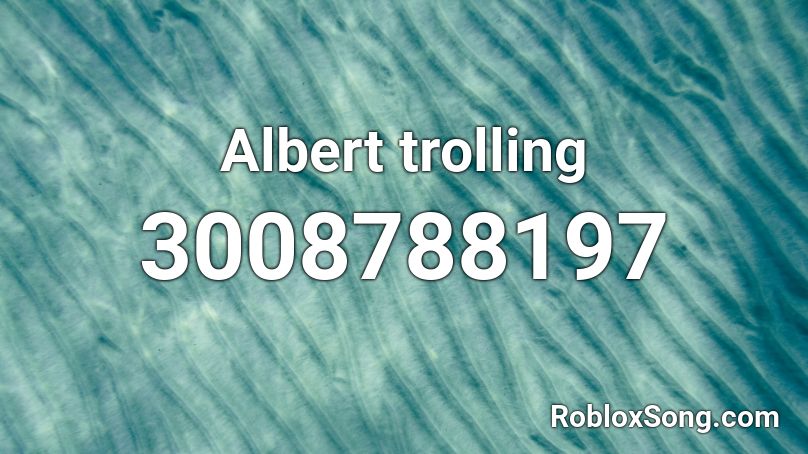 Albert trolling Roblox ID