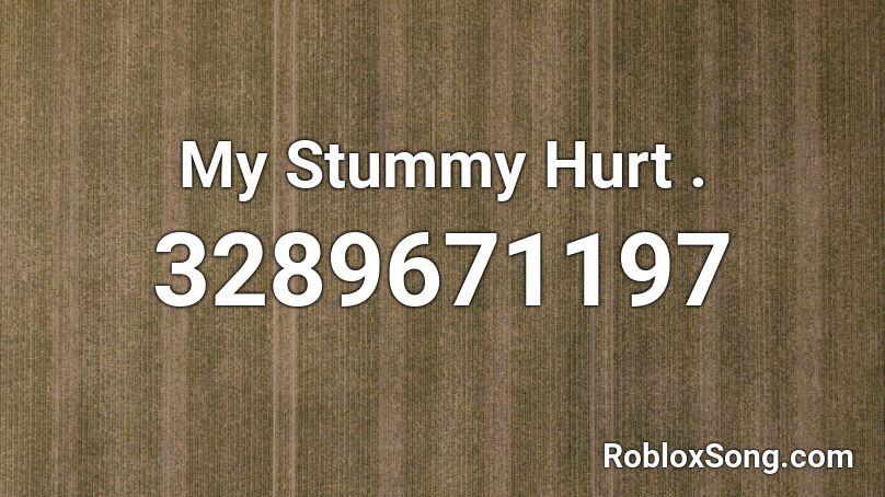 My Stummy Hurt . Roblox ID
