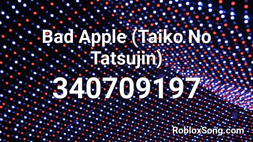 Bad Apple (Taiko No Tatsujin) Roblox ID