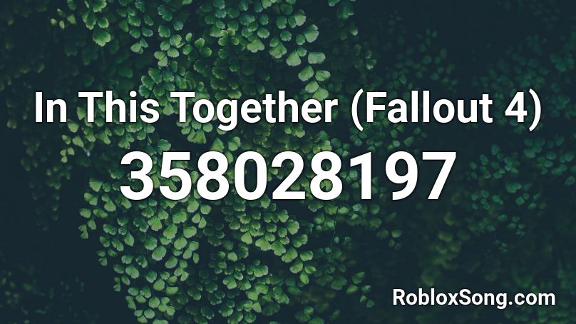 In This Together (Fallout 4) Roblox ID