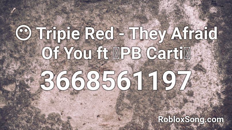 😶 Tripie Red - They Afraid Of You ft 🐰PB Carti🙊 Roblox ID