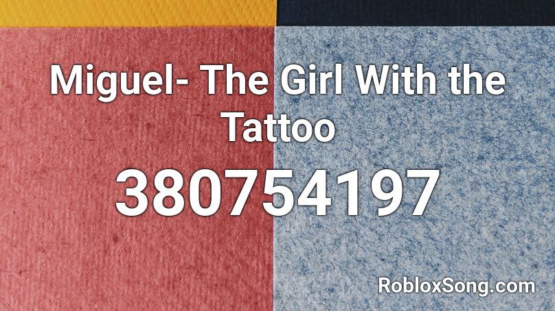 Miguel The Girl With The Tattoo Roblox Id Roblox Music Codes - the roblox song miguel