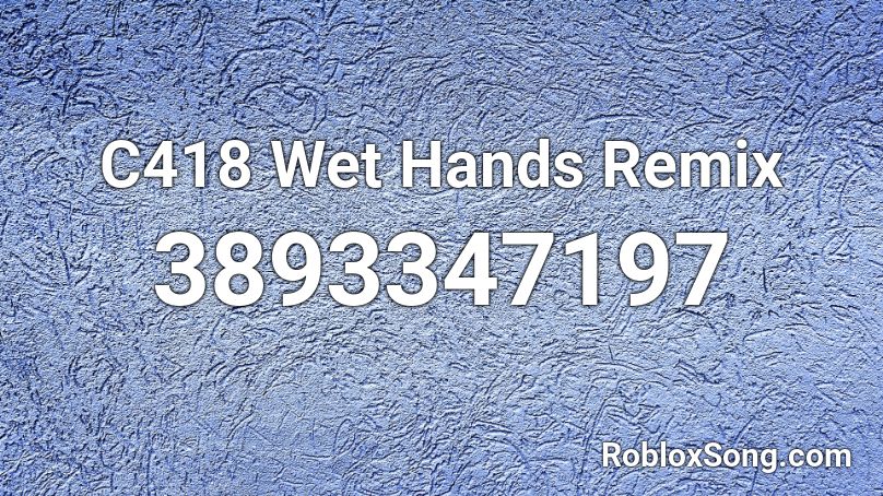 C418 Wet Hands Remix Roblox ID