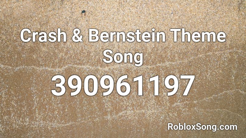 Crash & Bernstein Theme Song Roblox ID - Roblox music codes