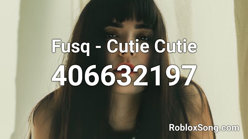 Fusq - Cutie Cutie Roblox ID
