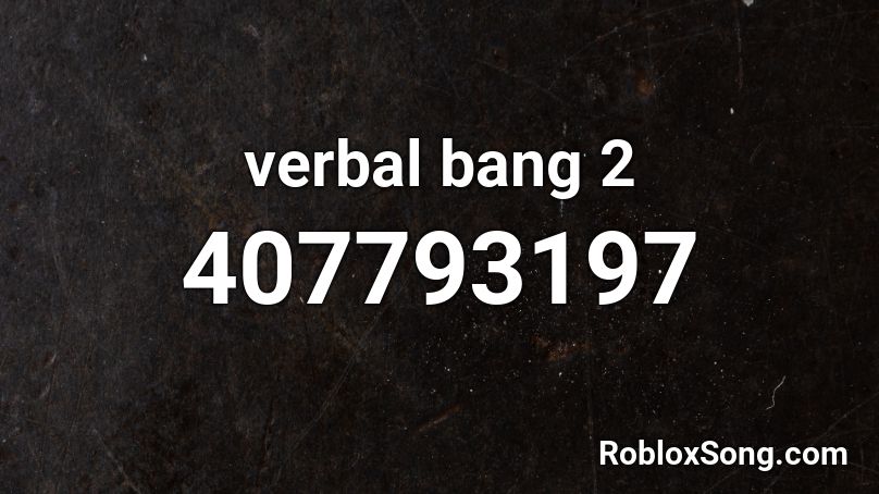 verbal bang 2 Roblox ID