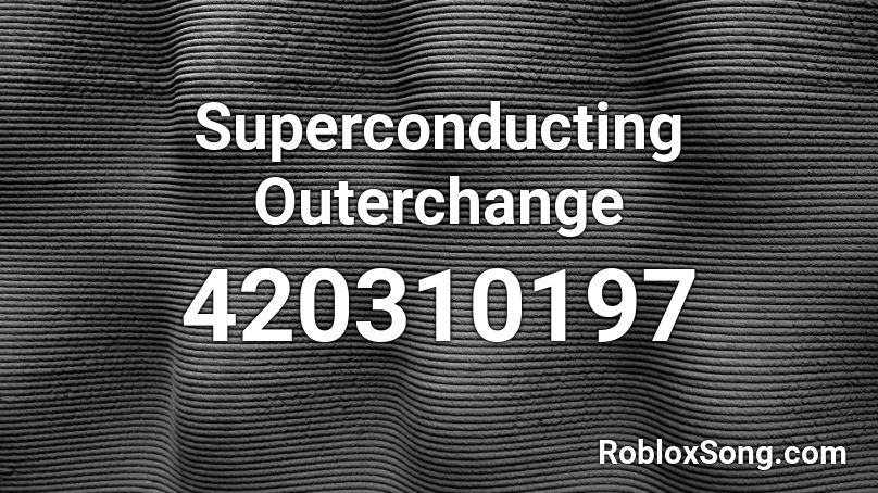 Superconducting Outerchange Roblox ID