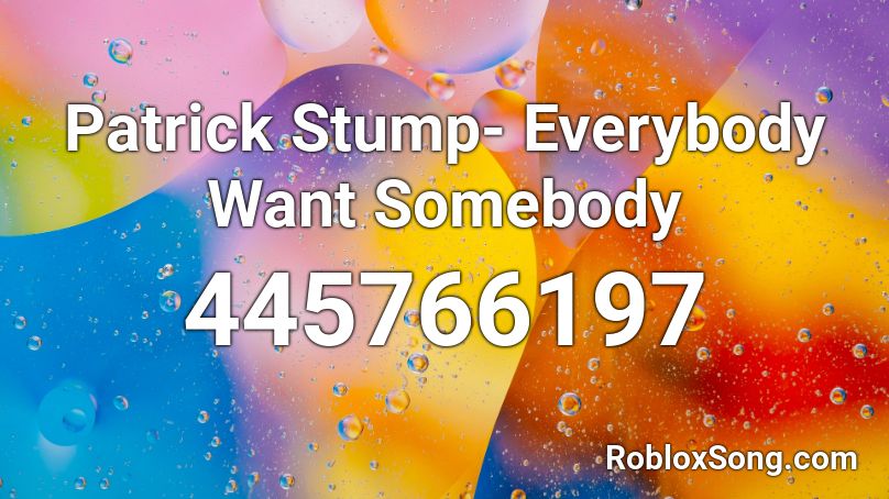 Patrick Stump- Everybody Want Somebody Roblox ID