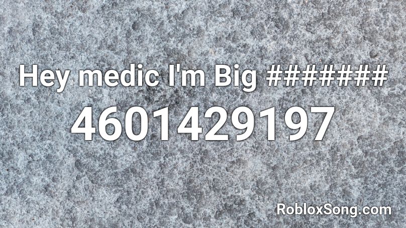 Hey medic I'm Big Fungus Roblox ID