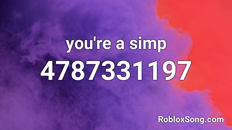You Re A Simp Roblox Id Roblox Music Codes - you're welcome roblox id code