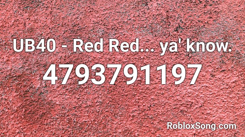 Ub40 Red Red Ya Know Roblox Id Roblox Music Codes - roblox user ya