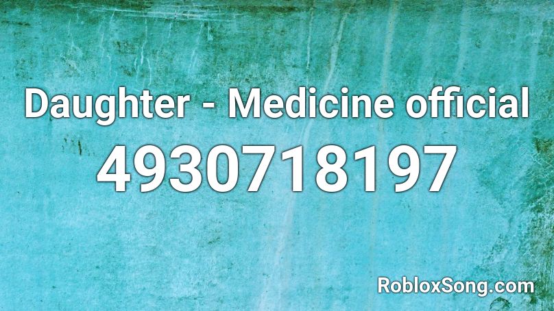 Daughter Medicine Official Roblox Id Roblox Music Codes - medicine roblox id