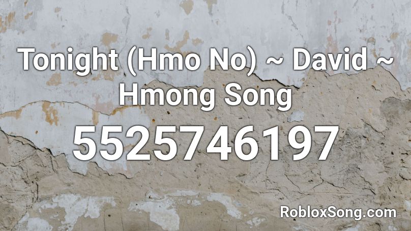 Tonight (Hmo No) ~ David ~ Hmong Song Roblox ID