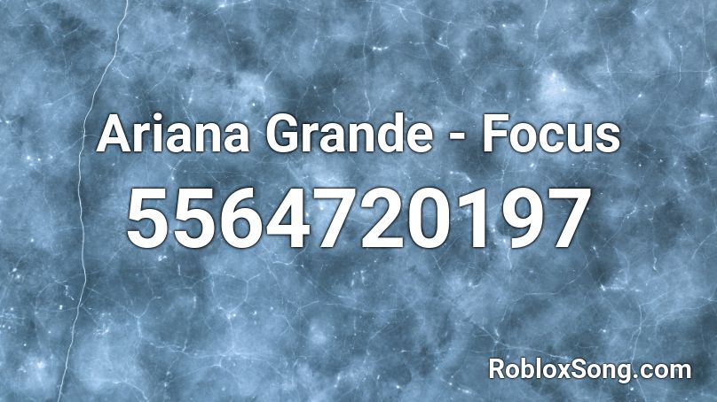 Ariana Grande - Focus Roblox ID