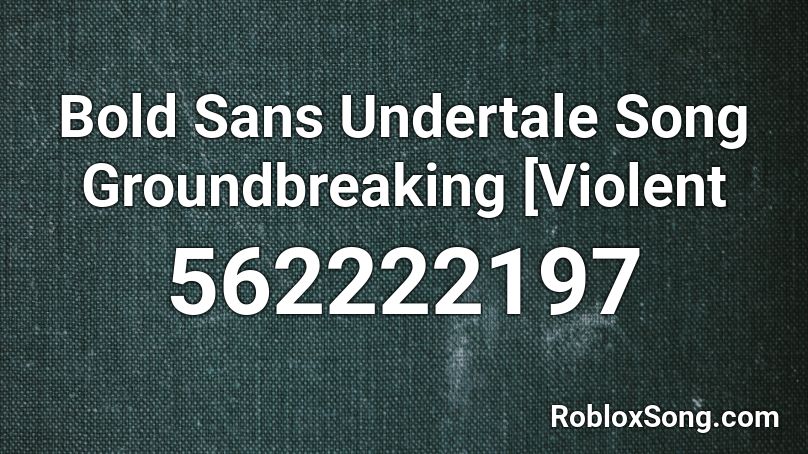 Bold Sans  Undertale Song  Groundbreaking [Violent Roblox ID