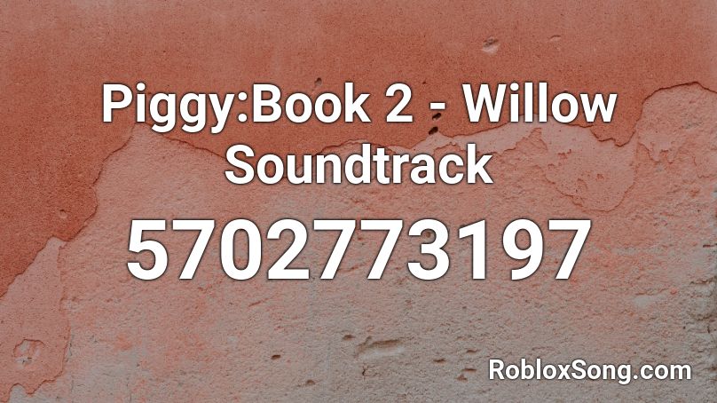 Piggy:Book 2 - Willow Soundtrack Roblox ID