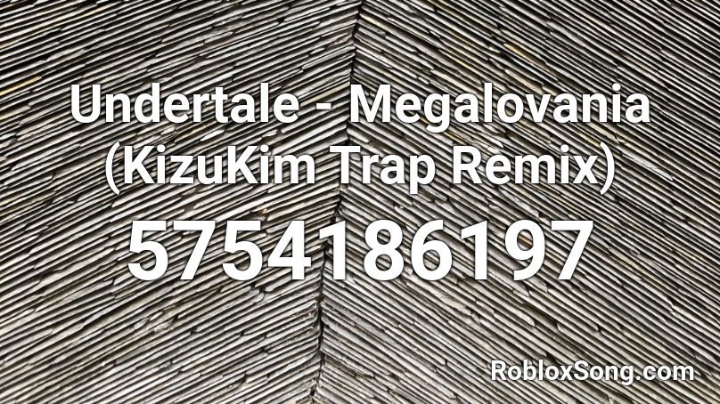 Undertale - Megalovania (KizuKim Trap Remix) Roblox ID