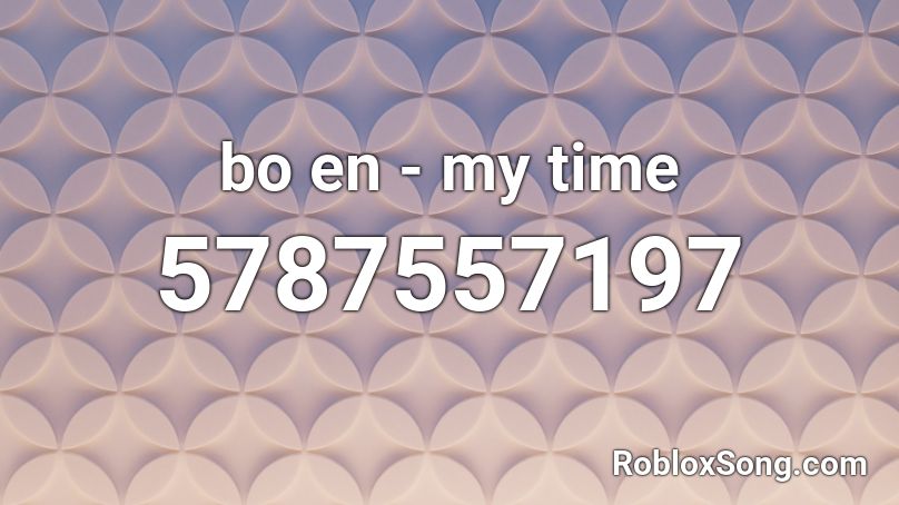 bo en - my time Roblox ID