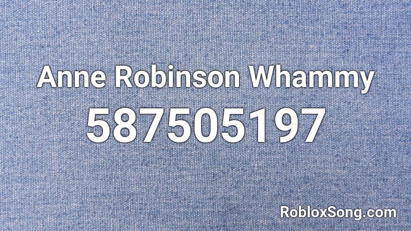 Anne Robinson Whammy Roblox ID