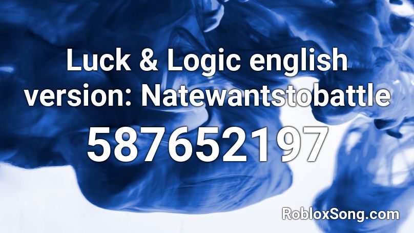 Luck & Logic english version: Natewantstobattle Roblox ID