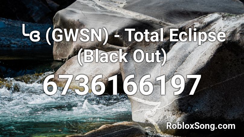 ╰ɞ (GWSN) - Total Eclipse (Black Out) Roblox ID