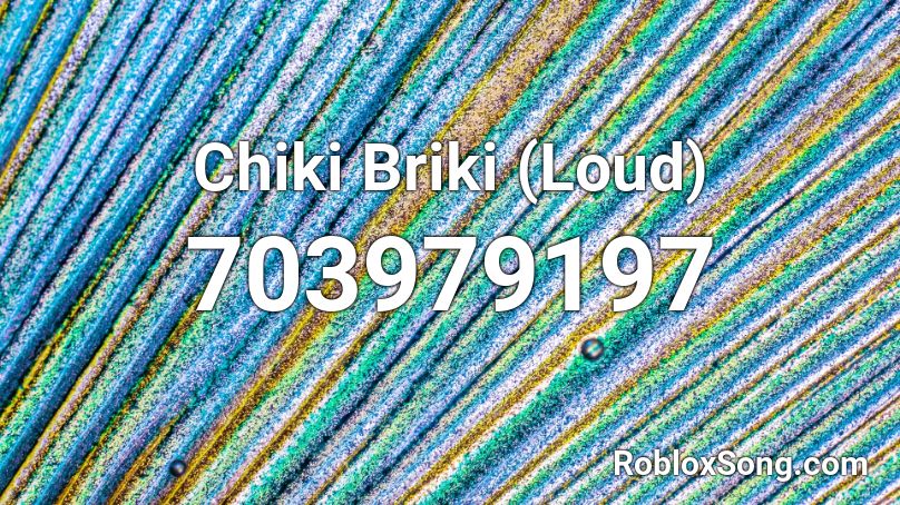 Chiki Briki (Loud) Roblox ID