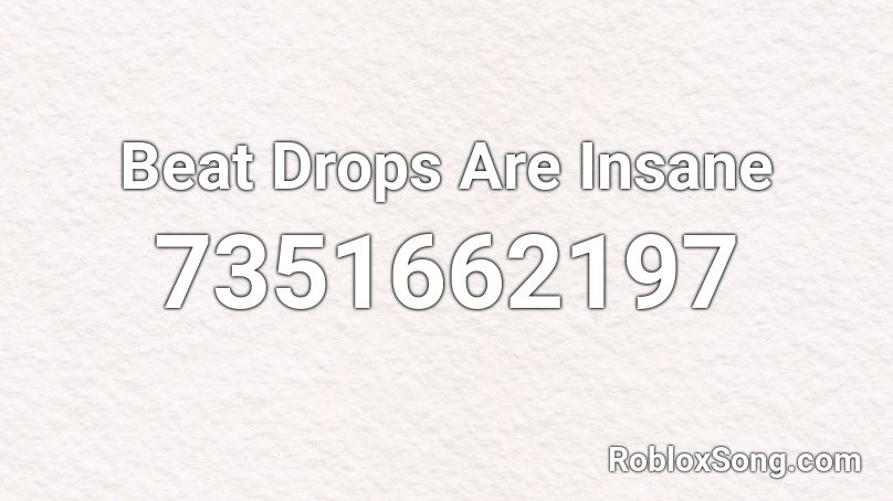 Beat Drops Are Insane Roblox ID