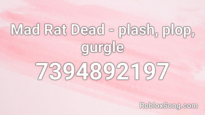 Mad Rat Dead - plash, plop, gurgle Roblox ID