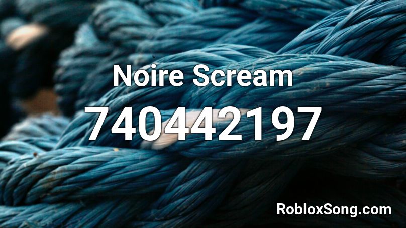 Noire Scream Roblox ID