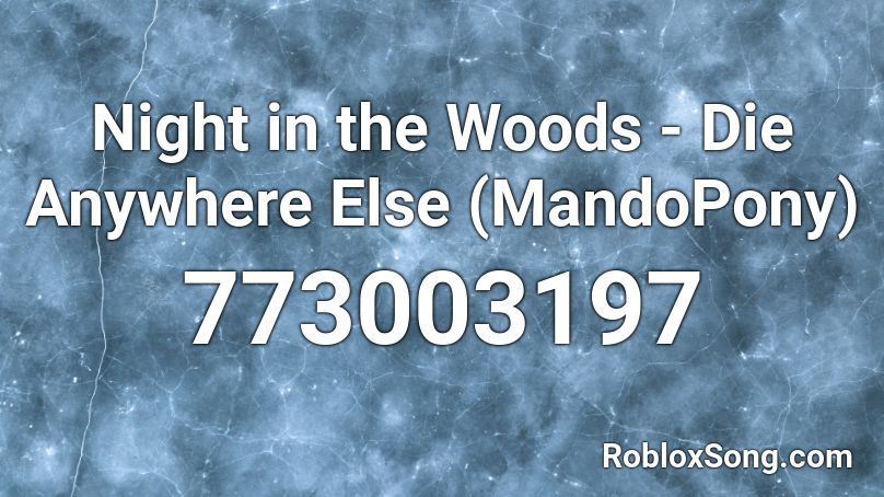 Night in the Woods - Die Anywhere Else (MandoPony) Roblox ID