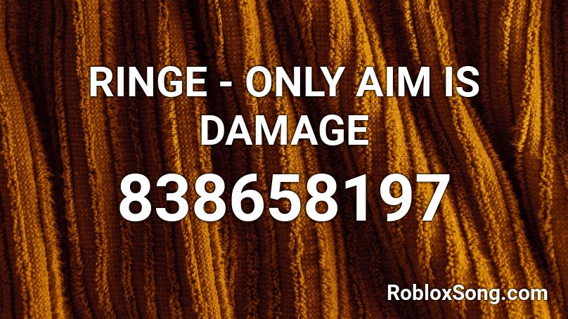 RINGE - ONLY AIM IS DAMAGE Roblox ID