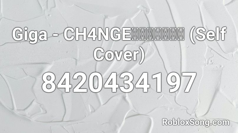 Giga - CH4NGEをうたいました (Self Cover) Roblox ID