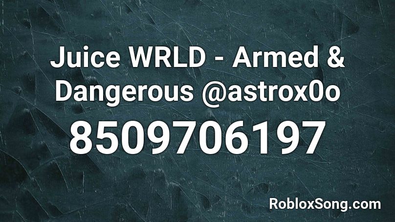 Juice WRLD - Armed & Dangerous @astrox0o Roblox ID