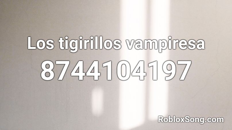 Los tigirillos vampiresa Roblox ID