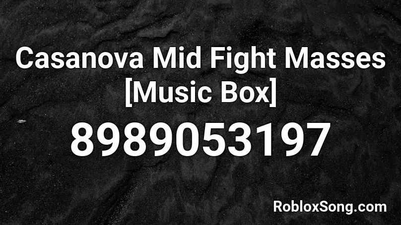 Casanova Mid Fight Masses [Music Box] Roblox ID
