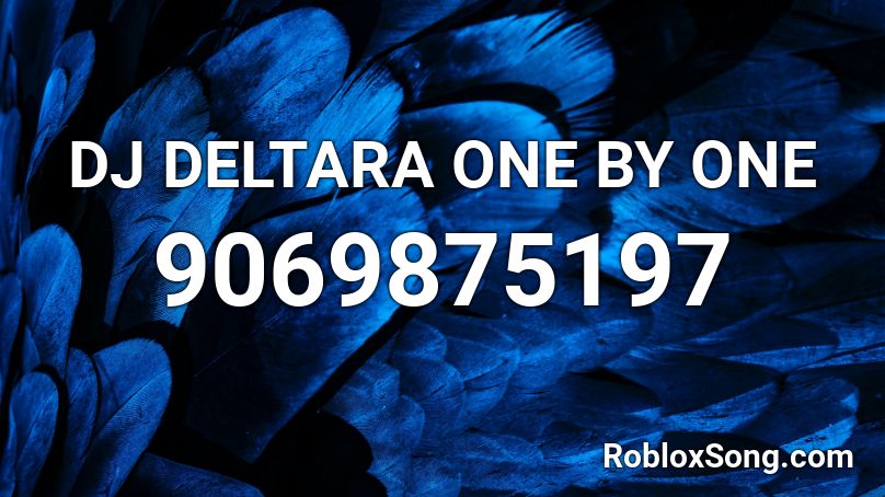 DJ DELTARA ONE BY ONE Roblox ID