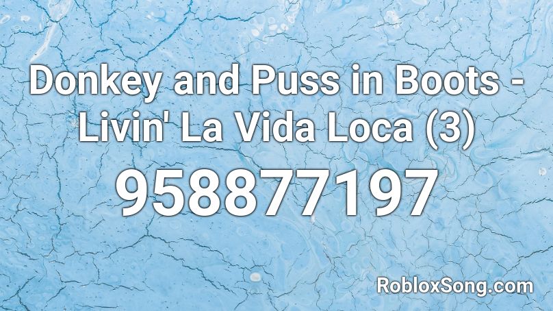 Donkey and Puss in Boots - Livin' La Vida Loca (3) Roblox ID