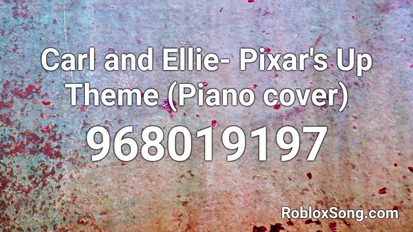 Carl and Ellie- Pixar's Up Theme (Piano cover) Roblox ID