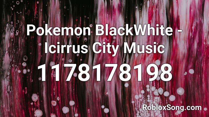 Pokemon BlackWhite - Icirrus City Music Roblox ID