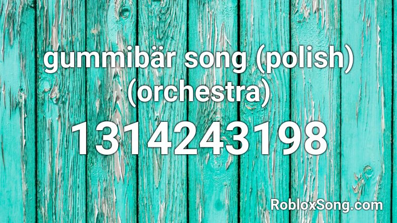 gummibär song (polish) (orchestra) Roblox ID
