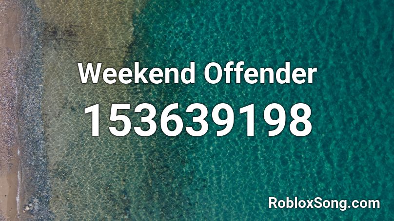 Weekend Offender Roblox Id Roblox Music Codes - roblox offender song