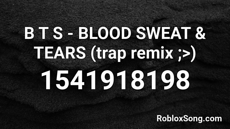 B T S Blood Sweat Tears Trap Remix Roblox Id Roblox Music Codes