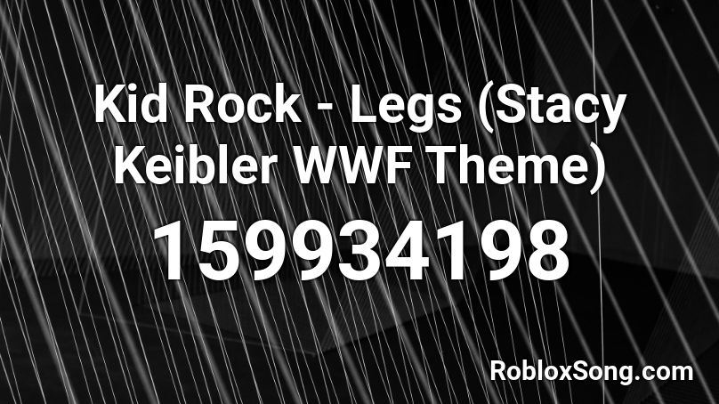 Kid Rock - Legs (Stacy Keibler WWF Theme) Roblox ID